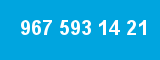 967 593 14 21